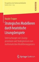 Strategisches Modellieren durch heuristische Lösungsbeispiele: Untersuchungen von Lösungsprozeduren und Strategiewissen zum mathematischen Modellierungsprozess(Perspektiven der Mathematikdidaktik)