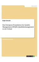 Das European Foundation for Quality Management (EFQM). Qualitätsmanagement in der Schule