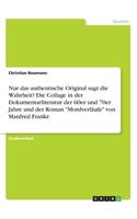 Nur das authentische Original sagt die Wahrheit? Die Collage in der Dokumentarliteratur der 60er und 70er Jahre und der Roman 