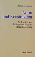 Norm Und Konstruktion: Zur Dialektik Von Bildungsvererbung Und Bildungsaneignung