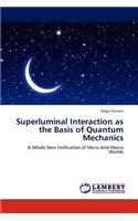 Superluminal Interaction as the Basis of Quantum Mechanics