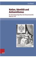 Nation, Identitat Und Antisemitismus: Der Deutschsprachige Raum Der Donaumonarchie 1866 Bis 1914