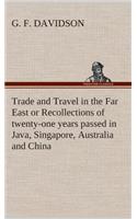 Trade and Travel in the Far East or Recollections of twenty-one years passed in Java, Singapore, Australia and China.