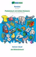 BABADADA, Român&#259; - Plattdüütsch mit Artikel (Holstein), lexicon vizual - dat Bildwöörbook: Romanian - Low German with articles (Holstein), visual dictionary