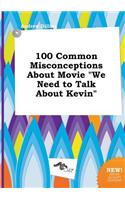 100 Common Misconceptions about Movie We Need to Talk about Kevin