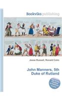 John Manners, 5th Duke of Rutland: (English)