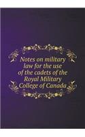 Notes on Military Law for the Use of the Cadets of the Royal Military College of Canada