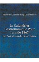 Le Calendrier Gastronomique Pour l'Année 1867 Les 365 Menus Du Baron Brisse