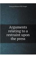 Arguments Relating to a Restraint Upon the Press