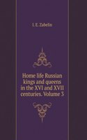 Home life Russian kings and queens in the XVI and XVII centuries. Volume 3