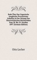 Rede Uber Das Ungarische Ausgleichs-Provisorium: Gehalten in Der Sitzung Des Osterreichischen Reichsrathes Vom 28. Bis 29. October 1897 (German Edition)