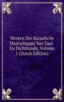 Werken Der Bataafsche Maatschappij Van Taal-En Dichtkunde, Volume 1 (Dutch Edition)