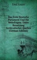 Das Erste Deutsche Parlament Und Die Wehrfragen: Unter Benutzung Archivalischer Quellen (German Edition)