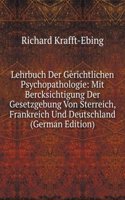 Lehrbuch Der Gerichtlichen Psychopathologie: Mit Bercksichtigung Der Gesetzgebung Von Sterreich, Frankreich Und Deutschland (German Edition)