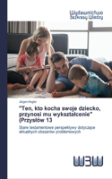 "Ten, kto kocha swoje dziecko, przynosi mu wyksztalcenie" (Przyslów 13