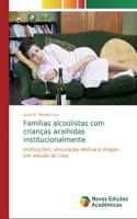 Famílias alcoolistas com crianças acolhidas institucionalmente