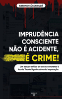 Imprudência Consciente Não É Acidente, É Crime!