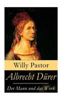 Albrecht Dürer - Der Mann und das Werk: Illustrierte Biografie: Das Leben Albrecht Dürers, eines bedeutenden Künstler (Maler, Grafiker und Mathematiker) zur Zeit des Humanismus und der Ref