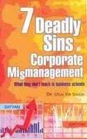 7 Deadly Sins Of Corporate Mismanagement: What They Don't Teach In Business Schools