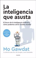 La inteligencia que asusta: El futuro de la inteligencia artificial y como podemos salvar nuestro mundo