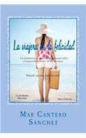 La Viajera de La Felicidad: Una Historia de Superacion Personal Sobre El Maravilloso Poder de La Escritura Como Herramienta de Autoayuda.