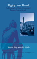 Digging Holes Abroad: An Ethnography of Dutch Archaeological Research Projects Abroad