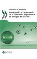 Gobernanza de Reguladores Impulsando El Desempeño de la Comisión Reguladora de Energía de México