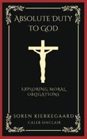 Absolute Duty to God: Exploring Moral Obligations