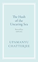 The Hush of The Uncaring Sea Novellas, 2018-2025