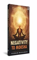 NEGATIVITY TO MOKSHA