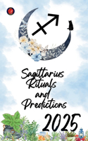 Sagittarius Rituals and Predictions 2025