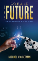 Go Build the Future: Fix the Problem Not the Blame