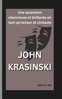 John Krasinski: Une ascension silencieuse et brillante en tant qu'acteur et cinéaste