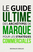 Le guide ultime des archétypes de marque pour les stratégies commerciales