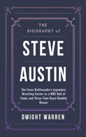 The Biography of Steve Austin: The Texas Rattlesnake's Legendary Wrestling Career as a WWE Hall of Famer and Three-Time Royal Rumble Winner(The Biographies of Wwe Hall of Fame Icons, Legends and Superstars)