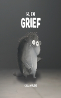 Hi, I'm Grief