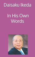 Daisaku Ikeda - In His Own Words