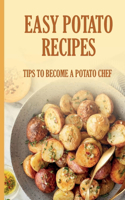 Easy Potato Recipes: Tips To Become A Potato Chef: Unique Potato Recipes
