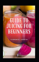 Guide To Juicing For Beginners