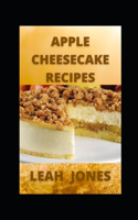 Apple Cheesecake Recipes: The World's Best Cooking Moments with Apple Cheesecake Cookbook