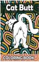 Cat Butt Coloring Book: Funny Anti Stress Relaxation Coloring Pages for Cat Lovers Adults 50 Hilarious Cute Pictures Perfect Present Gag Gift