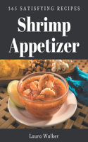 365 Satisfying Shrimp Appetizer Recipes: Shrimp Appetizer Cookbook - The Magic to Create Incredible Flavor!
