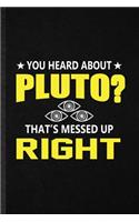 You Heard About Pluto That's Messed Up Right