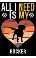 All I Need Is My Bocker: Dog - This is Perfect Cool Funny Humor Gifts For Bocker Dog Lovers - Best Gift For Mom Dad Father Mother Bocker Lover - 116 Pages, 6 x 9, Matte Fini