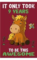 It only took 9 years to be this awesome: 9 Year Old Perfect Birthday Gift for Boys and Girls