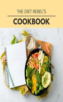 The Diet Rebel's Cookbook