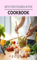 Keto For Foodies In Five Cookbook