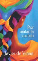 Por matar la cachila