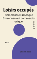 Loisirs occupés: Comprendre l'Amérique Environnement commercial unique