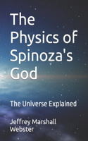 Physics of Spinoza's God: The Universe Explained